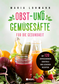 Obst- und Gemüsesäfte für die Gesundheit von Lohmann,  Maria