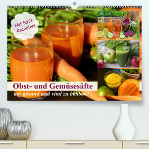 Obst- und Gemüsesäfte um gesund und vital zu bleiben! (Premium, hochwertiger DIN A2 Wandkalender 2022, Kunstdruck in Hochglanz) von Hurley,  Rose