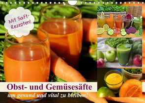 Obst- und Gemüsesäfte um gesund und vital zu bleiben! (Wandkalender 2022 DIN A4 quer) von Hurley,  Rose