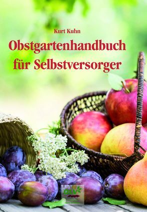 Obstgartenhandbuch für Selbstversorger von Kuhn,  Kurt