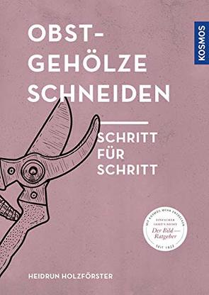 Obstgehölze schneiden. Schritt für Schritt von Holzförster,  Heidrun