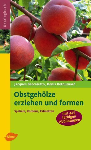 Obstgehölze erziehen und formen von Beccaletto,  Jacques, Retournard,  Denis