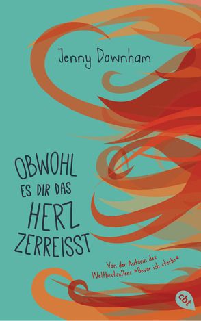 Obwohl es dir das Herz zerreißt von Arz,  Astrid, Downham,  Jenny