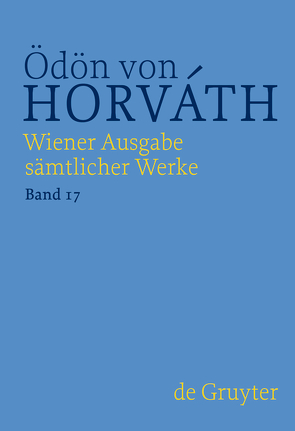 Ödön von Horváth: Wiener Ausgabe sämtlicher Werke / Autobiographisches, Theoretisches, Lyrik, Rundfunk und Film, Revue von Horváth,  Ödön von, Streitler-Kastberger,  Nicole, Vevjar,  Martin