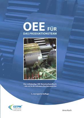 OEE für das Produktionsteam. Das vollständige OEE-Benutzerhandbuch – oder wie Sie die verborgene Maschine entdecken von Koch,  Arno, May,  Constantin, Turck,  Martin