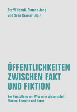 Öffenlichkeiten zwischen Fakt und Fiktion von Brichzin,  Jenni, Hobuss,  Steffi, Hurtzig,  Hannah, Jerofejew,  Viktor, Jung,  Simone, Kaiser,  Marian, Krämer,  Sven, Lueken,  Verena, Nordmann,  Alfred, Pantenburg,  Volker, Passig,  Kathrin, Rau,  Milo, Röggla,  Kathrin, Welsch,  Wolfgang