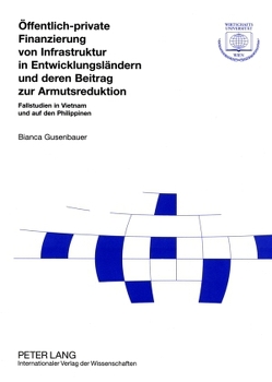 Öffentlich-private Finanzierung von Infrastruktur in Entwicklungsländern und deren Beitrag zur Armutsreduktion von Gusenbauer,  Bianca