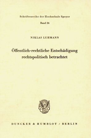 Öffentlich-rechtliche Entschädigung rechtspolitisch betrachtet. von Luhmann,  Niklas