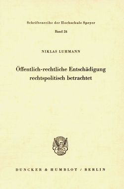 Öffentlich-rechtliche Entschädigung rechtspolitisch betrachtet. von Luhmann,  Niklas