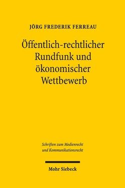 Öffentlich-rechtlicher Rundfunk und ökonomischer Wettbewerb von Ferreau,  Jörg Frederik