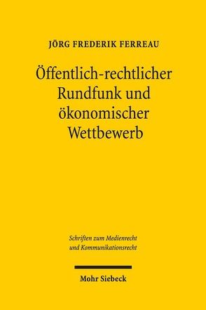 Öffentlich-rechtlicher Rundfunk und ökonomischer Wettbewerb von Ferreau,  Jörg Frederik