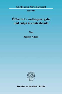 Öffentliche Auftragsvergabe und culpa in contrahendo. von Adam,  Jürgen