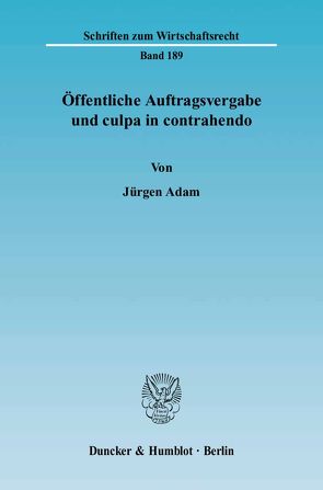 Öffentliche Auftragsvergabe und culpa in contrahendo. von Adam,  Jürgen