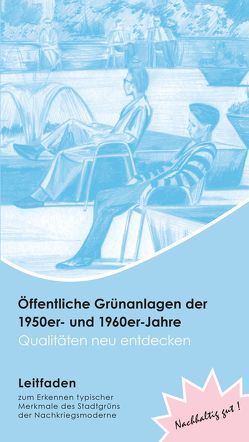 Öffentliche Grünanlagen der 1950er- und 1960er-Jahre – Qualitäten neu entdecken : Leitfaden von Butenschön,  Sylvia, Gaida,  Wolfgang, Gotzmann,  Inge, Grunert,  Heino, Kellner,  Ursula, Krepelin,  Kirsten