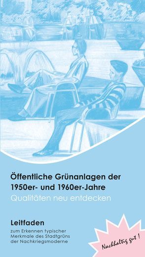 Öffentliche Grünanlagen der 1950er- und 1960er-Jahre – Qualitäten neu entdecken : Leitfaden von Butenschön,  Sylvia, Gaida,  Wolfgang, Gotzmann,  Inge, Grunert,  Heino, Kellner,  Ursula, Krepelin,  Kirsten