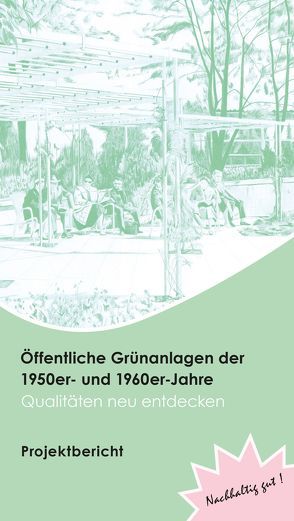 Öffentliche Grünanlagen der 1950er- und 1960er-Jahre – Qualitäten neu entdecken : Projektbericht von Butenschön,  Sylvia, Gaida,  Wolfgang, Gotzmann,  Inge, Grunert,  Heino, Kellner,  Ursula, Krepelin,  Kirsten