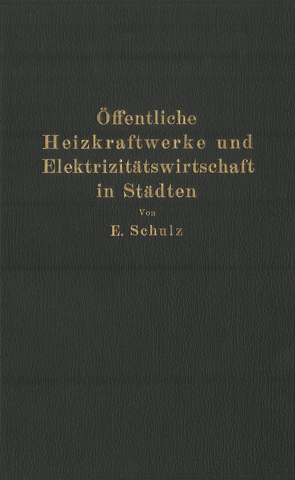 Öffentliche Heizkraftwerke und Elektrizitätswirtschaft in Städten von Schulz,  E.