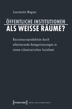 Öffentliche Institutionen als weiße Räume? von Wagner,  Constantin