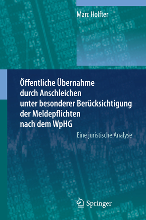 Öffentliche Übernahme durch Anschleichen unter besonderer Berücksichtigung der Meldepflichten nach dem WpHG von Holfter,  Marc