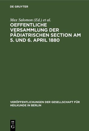 Oeffentliche Versammlung der pädiatrischen Section am 5. und 6. April 1880 von Baginsky,  A., Salomon,  Max