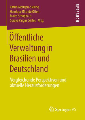 Öffentliche Verwaltung in Brasilien und Deutschland von Möltgen-Sicking,  Katrin, Otten,  Henrique Ricardo, Schophaus,  Malte, Vargas Cortes,  Soraya