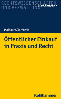 Öffentlicher Einkauf in Praxis und Recht von Janitzek,  Robert, Maibaum,  Thomas