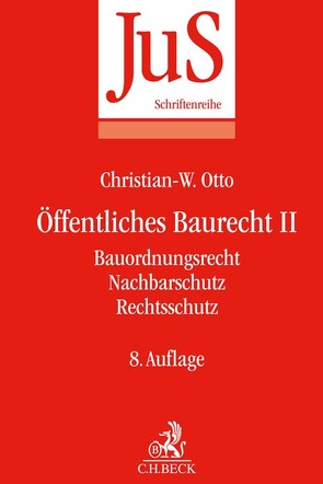 Öffentliches Baurecht II: Bauordnungsrecht, Nachbarschutz, Rechtsschutz von Otto,  Christian-W.