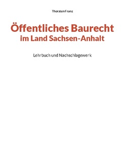 Öffentliches Baurecht im Land Sachsen-Anhalt von Franz,  Thorsten