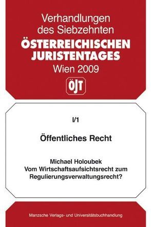 Öffentliches Recht Vom Wirtschaftsaufsichtsrecht zum Regulierungsverwaltungsrecht? von Holoubek,  Michael