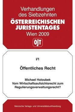 Öffentliches Recht Vom Wirtschaftsaufsichtsrecht zum Regulierungsverwaltungsrecht? von Holoubek,  Michael