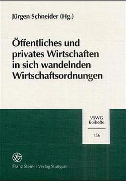 Öffentliches und privates Wirtschaften in sich wandelnden Wirtschaftsordnungen von Schneider,  Jürgen