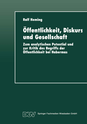 Öffentlichkeit, Diskurs und Gesellschaft von Heming,  Ralf