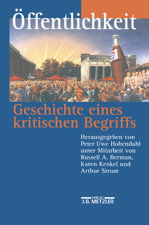 Öffentlichkeit – Geschichte eines kritischen Begriffs von Berman,  Russell A., Hohendahl,  Peter Uwe, Kenkel,  Karen, Strum,  Arthur