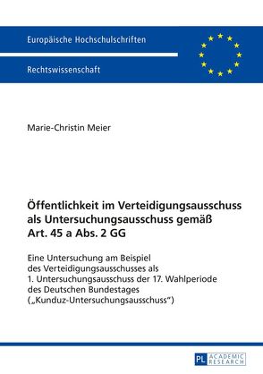 Öffentlichkeit im Verteidigungsausschuss als Untersuchungsausschuss gemäß Art. 45 a Abs. 2 GG von Meier,  Marie-Christin