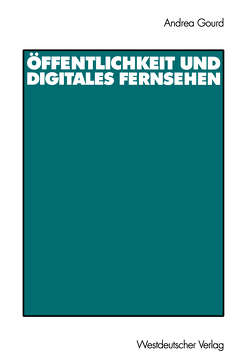 Öffentlichkeit und digitales Fernsehen von Gourd,  Andrea