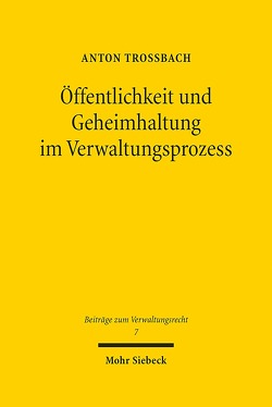 Öffentlichkeit und Geheimhaltung im Verwaltungsprozess von Troßbach,  Anton