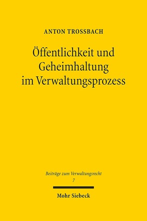 Öffentlichkeit und Geheimhaltung im Verwaltungsprozess von Troßbach,  Anton