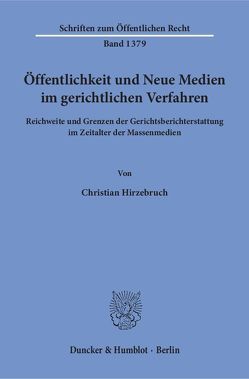 Öffentlichkeit und Neue Medien im gerichtlichen Verfahren. von Hirzebruch,  Christian