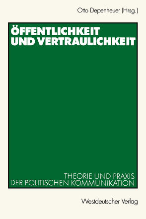 Öffentlichkeit und Vertraulichkeit von Depenheuer,  Otto