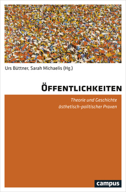 Öffentlichkeiten von Assmann,  David-Christopher, Binder,  Werner, Büttner,  Urs, Hirsch,  Michael, Holten,  Emma, Kämper-van den Boogaart,  Michael, Kim,  David D., Kohns,  Oliver, Kreuznacht,  Katrin, Lazardzig,  Jan, Maye,  Harun, Michaelis,  Sarah, Pavlik,  Jennifer, Pelzer,  Michael, Pornschlegel,  Clemens, Primavesi,  Patrick, Seibert,  Peter, Tetzlaff,  Stefan, Wessels,  Markus