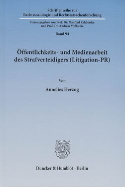 Öffentlichkeits- und Medienarbeit des Strafverteidigers (Litigation-PR). von Herzog,  Annelies