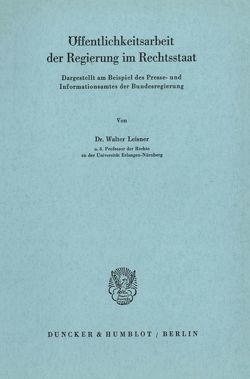 Öffentlichkeitsarbeit der Regierung im Rechtsstaat. von Leisner,  Walter