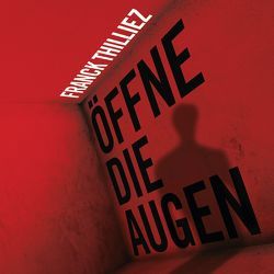 Öffne die Augen von Hagedorn,  Eliane, Rettinghaus,  Charles, Runge,  Bettina, Thilliez,  Franck