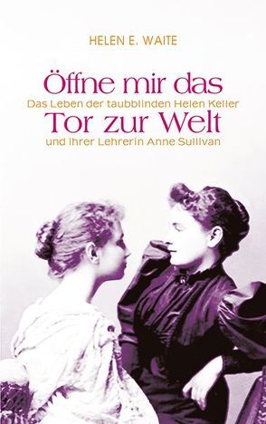 Öffne mir das Tor zur Welt von Gabert,  Sabine, Waite,  Helen, Waite,  Helen E.