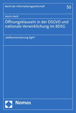 Öffnungsklauseln in der DSGVO und nationale Verwirklichung im BDSG von Weiss,  Martin