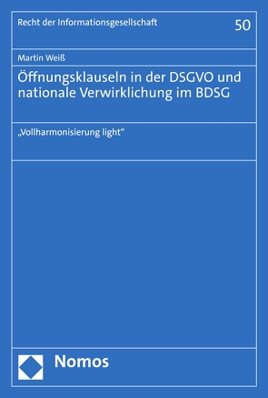 Öffnungsklauseln in der DSGVO und nationale Verwirklichung im BDSG von Weiss,  Martin