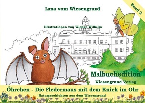 Öhrchen – Die Fledermaus mit dem Knick im Ohr von vom Wiesengrund,  Lana, Wilhelm,  Wiebke