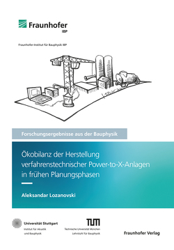 Ökobilanz der Herstellung verfahrenstechnischer Power-to-X-Anlagen in frühen Planungsphasen. von Grün,  Gunnar, Leistner,  Philip, Lozanovski,  Aleksandar, Mehra,  Schew-Ram