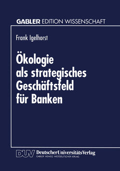 Ökologie als strategisches Geschäftsfeld für Banken von Igelhorst,  Frank