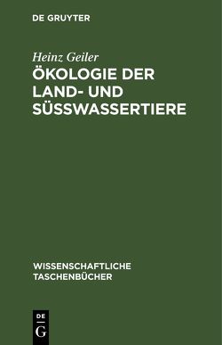 Ökologie der Land- und Süßwassertiere von Geiler,  Heinz